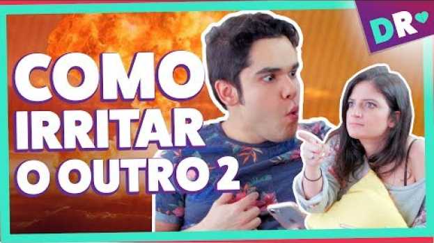 Video COMO IRRITAR O OUTRO pt. 2 😡Isso é irritante ou é um casal perfeito? | DRelacionamentos em português