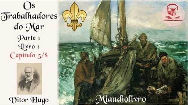 Video Vitor Hugo, Os Trabalhadores do Mar, Outros Pontos Ambíguos de Gilliatt (Miaudiolivro 1.5) in English