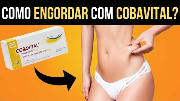 Video Como Engordar com Cobavital? Será que Cobavital Funciona? su italiano