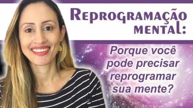 Video Reprogramação Mental: Porque você pode precisar reprogramar sua mente? auf Deutsch