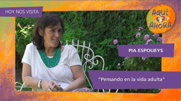 Video Aquí y Ahora. Pensando en la vida adulta. Hoy nos visita Pia Espoueys. auf Deutsch