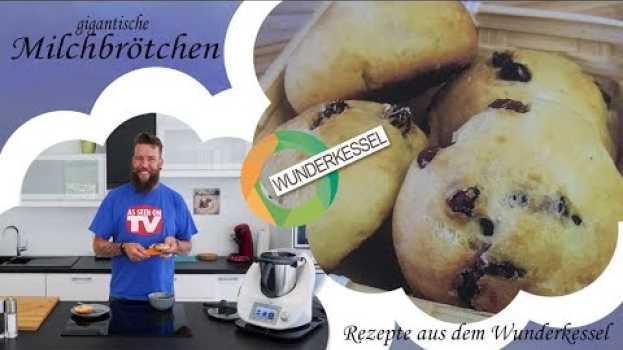 Video Gigantische Milchbrötchen - Thermomixrezepte aus dem Wunderkessel in English