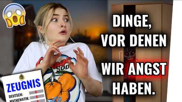 Video DINGE, vor denen wir ANGST haben. en français