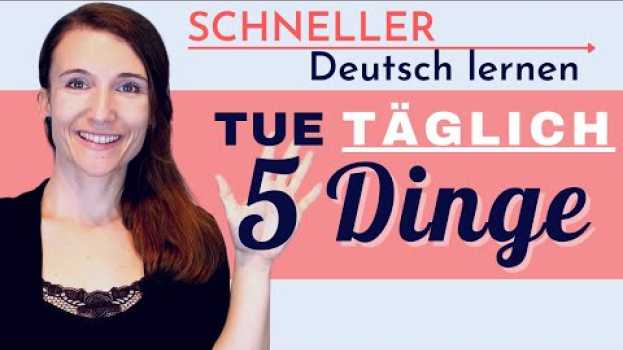 Видео 5 Dinge, die du JEDEN TAG tun musst, um dein Deutsch zu verbessern und besser Deutsch zu sprechen на русском