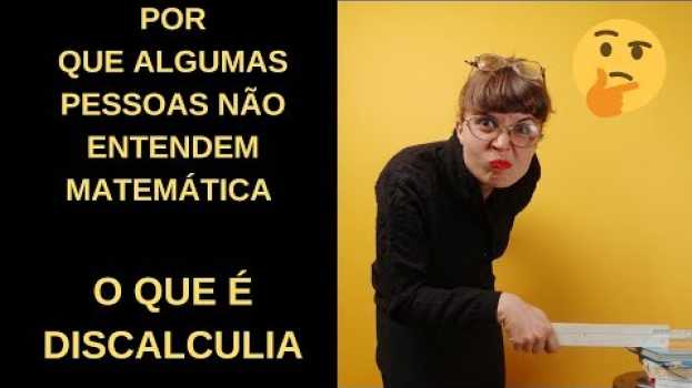 Video POR QUE ALGUMAS PESSOAS NÃO ENTENDEM MATEMÁTICA - O QUE É DISCALCULIA   türkçe