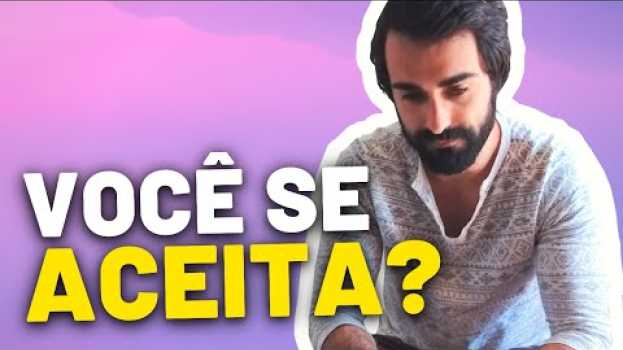 Video O processo de AUTOACEITAÇÃO | Aceite seu "EU INTERIOR" en español