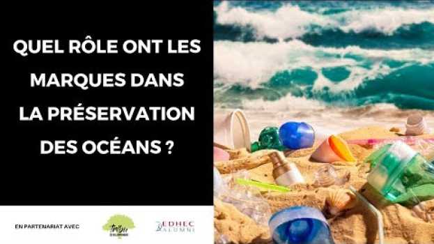 Video Pourquoi les marques ont un rôle à jouer dans la préservation des océans ? su italiano