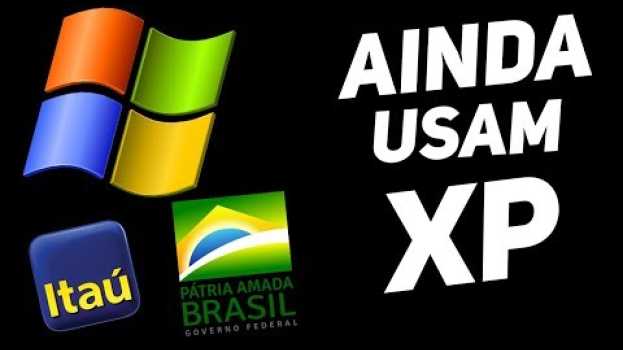 Video LUGARES QUE AINDA USAM WINDOWS XP E VOCÊ NÃO SABIA   türkçe