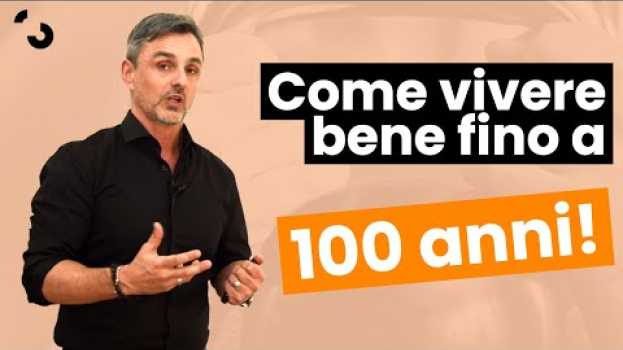 Video Come vivere bene fino a 100 anni | Filippo Ongaro en français