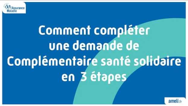Video Comment compléter une demande de Complémentaire santé solidaire en 3 étapes   türkçe