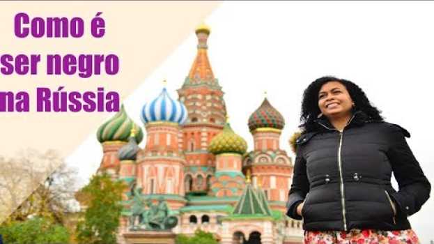 Video Como é ser negro na Rússia? Russos são racistas? Racismo na Rússia auf Deutsch