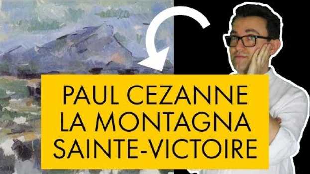 Video Paul Cezanne - la montagna Sainte Victoire en français