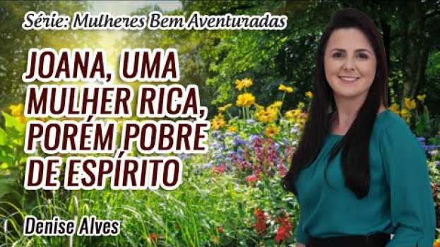 Video Mulheres Bem Aventuradas: Joana, uma mulher rica porém Pobre de Espírito // Denise Alves in English