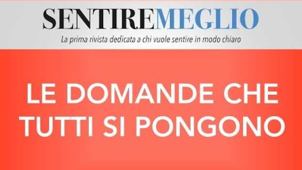 Видео "Come posso scegliere il mio apparecchio acustico?" Questa la domanda del mese di Maggio 2018 на русском