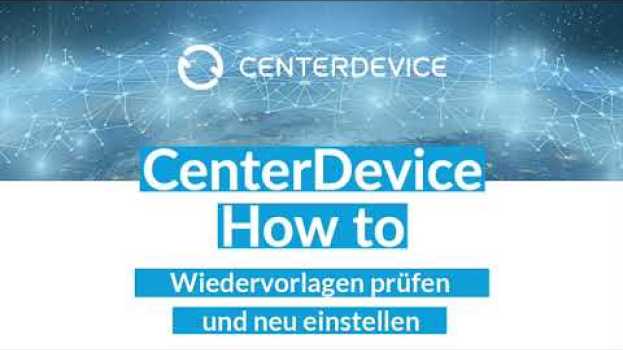 Video Wiedervorlagen – Wie Sie Ihre Dokumente in CenterDevice prüfen und neu einstellen können! en français