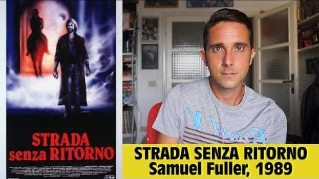 Video STRADA SENZA RITORNO (Samuel Fuller, 1989) - Recensione film di Tomas Ticciati auf Deutsch