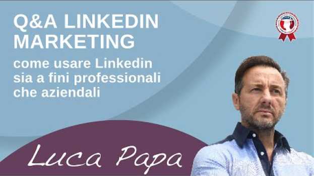 Video LINKEDIN MARKETING: Come Usare Linkedin sia a Fini Professionali che Aziendali. Live Q&A  Luca Papa auf Deutsch