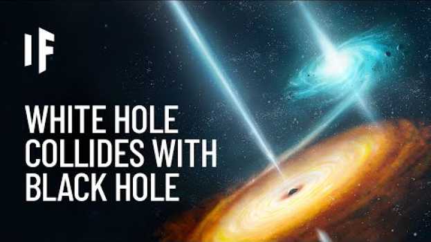 Video What If a White Hole and Black Hole Collided? en español