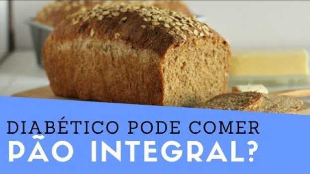 Video DIABÉTICO pode comer PÃO INTEGRAL? Quem tem DIABETES pode comer Pão Integral? #nutrição po polsku