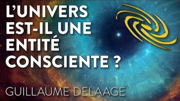 Video L'UNIVERS EST IL UNE ENTITÉ CONSCIENTE ? auf Deutsch