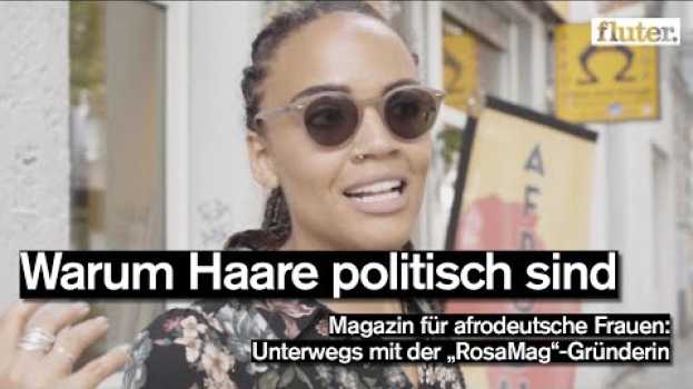 Video Zwischen Haarpflege, Feminismus und Antirassismus – unterwegs mit „RosaMag“ em português