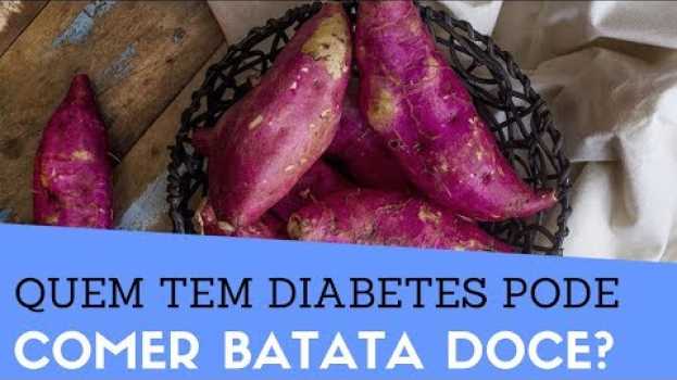 Video Diabético pode comer BATATA DOCE/ Quem tem DIABETES pode comer batata doce? Aumenta a glicose? Veja! en français