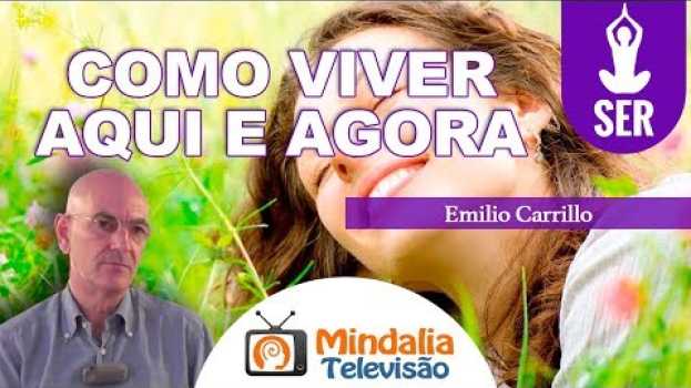 Video Como viver aqui e agora, por Emilio Carrillo en français