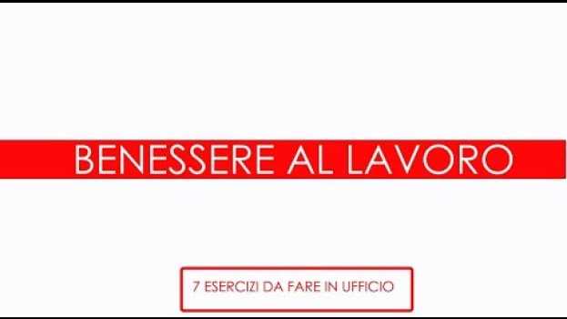 Video Benessere al lavoro: 7 esercizi da fare in ufficio em português
