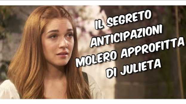 Video Il Segreto Anticipazioni. Julieta nelle mani del perfido Molero che si approfitta di lei! auf Deutsch