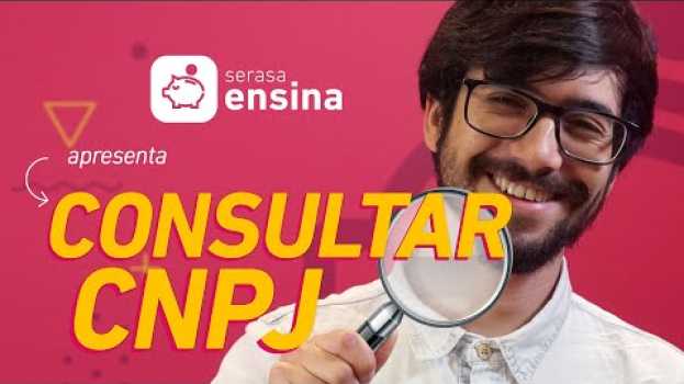 Video Como Consultar CNPJ? Serasa Ensina en français