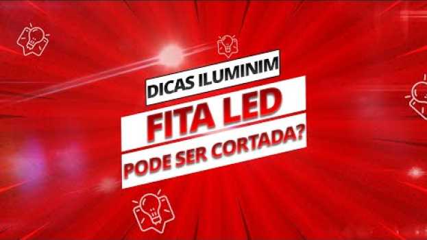 Video Fita LED pode ser cortada? Dicas de Iluminação - Iluminim su italiano