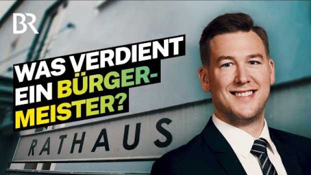 Video Viel Geld und Verantwortung als Politiker: Das verdient ein Bürgermeister | Lohnt sich das? | BR en español