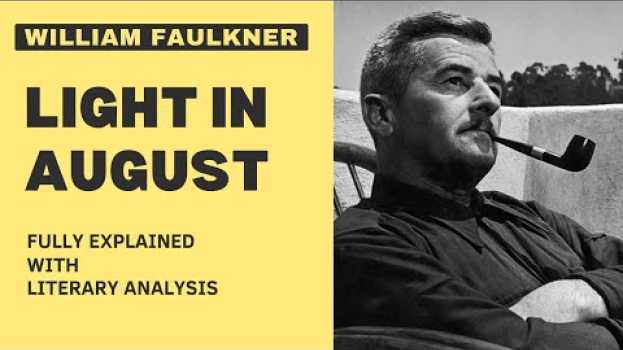 Video Light in August by William Faulkner Fully Explained With Summary and Literary Analysis en español