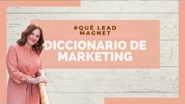 Video Qué es un Lead Magnet | Diccionario de marketing online su italiano