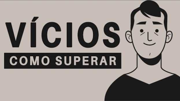 Video VÍCIOS | COMO SE LIVRAR DELES (O Que Não Te Falam...) | EP. 01 en español