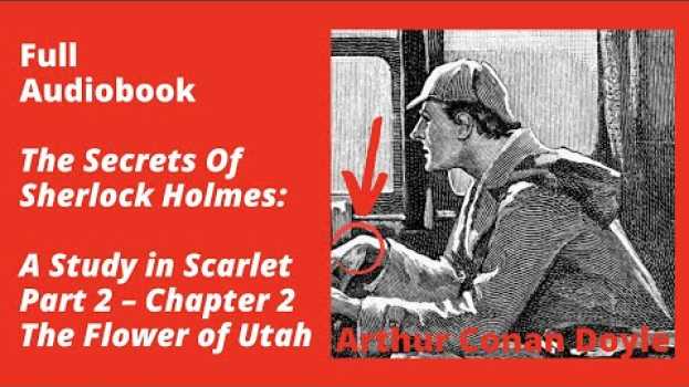 Video A Study in Scarlet Part 2 – Chapter 2: The Flower of Utah – Full Audiobook su italiano