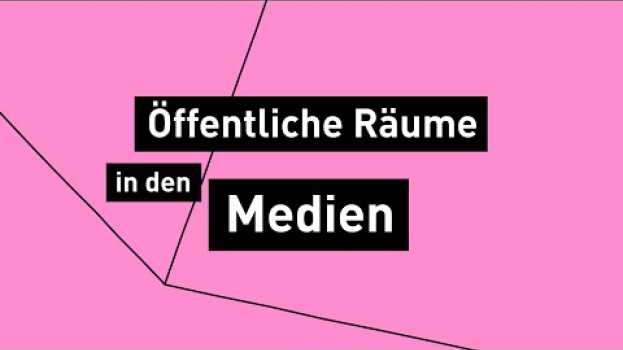 Video Öffentliche Räume in den Medien (2/5) in English