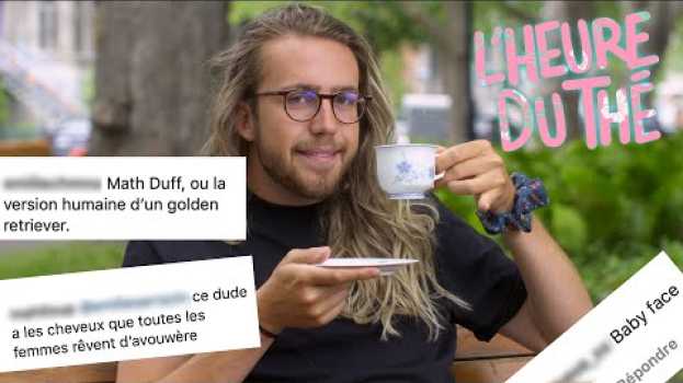 Video Mathieu Dufour lit des commentaires de ses fans | L’heure du thé auf Deutsch