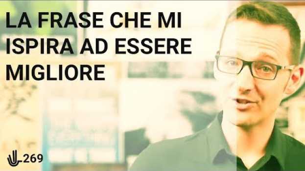 Video La frase che mi ispira ad essere migliore 🖖 269 en français