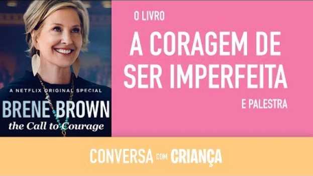 Video A coragem de ser imperfeita - BRENE BROWN - PSICÓLOGA Daniella Faria   türkçe