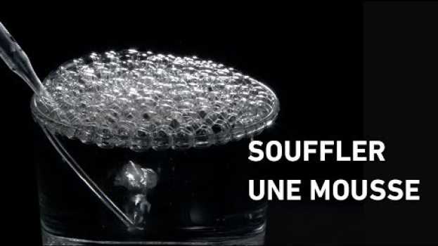 Video Souffler une mousse - expérience scientifique su italiano