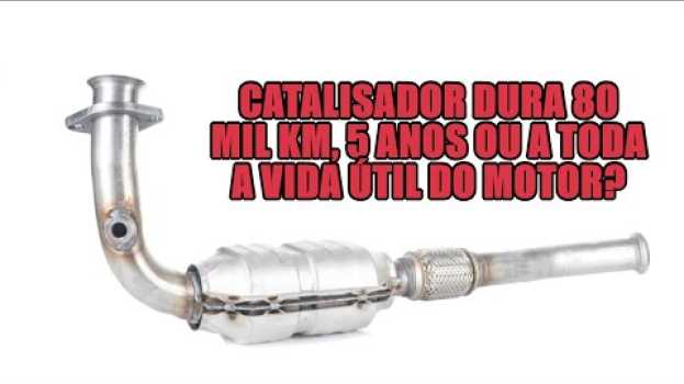 Video Catalisador dura 80 mil km, 5 anos ou a toda a vida útil do motor?   türkçe