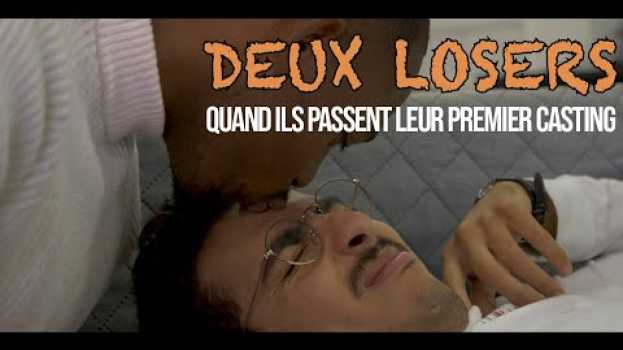 Video DEUX LOSERS EP01 • Quand ils passent leur premier casting em português