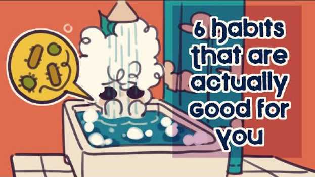 Video 6 Habits That Are Actually Good For You su italiano