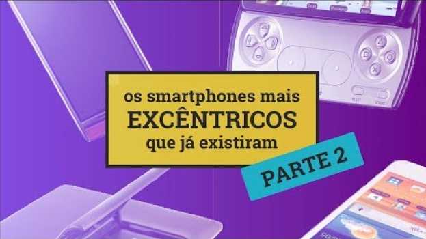 Video Os smartphones mais excêntricos que já existiram (parte 2) auf Deutsch