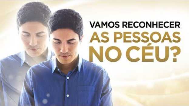 Video VAMOS RECONHECER AS PESSOAS NO CÉU? (Familiares e Amigos) - Pastor Antonio Junior en español