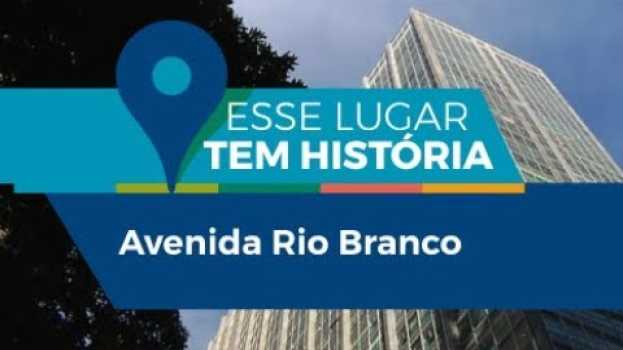 Video Esse lugar tem história | Avenida Rio Branco in English