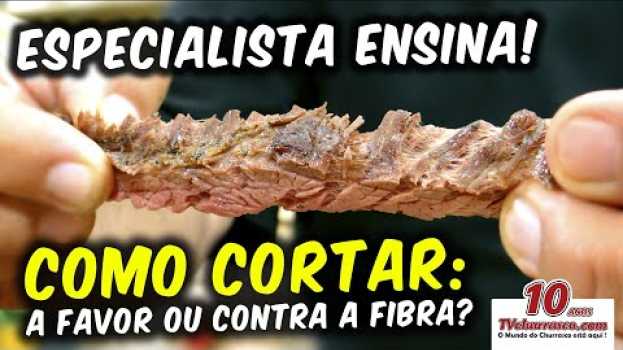Video Como Cortar: a Favor ou Contra a Fibra? - TvChurrasco - Manual do Churrasco - Parte 14 auf Deutsch