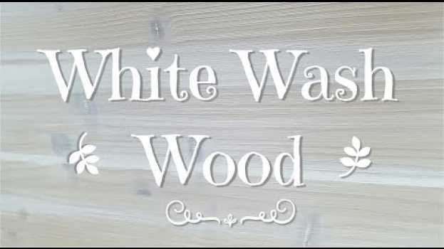 Video White Wash Wood : colorare il legno em português