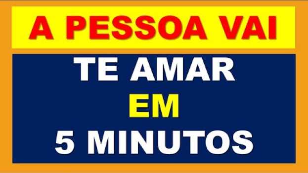 Video A PESSOA VAI TE AMAR EM 5 MINUTOS AGORA su italiano